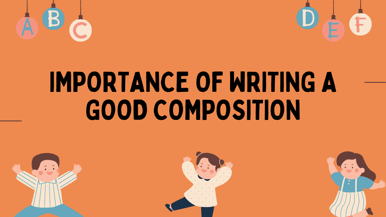 With Good Composition Importance of Writing a Good Composition - CISCE XAM CONTENT