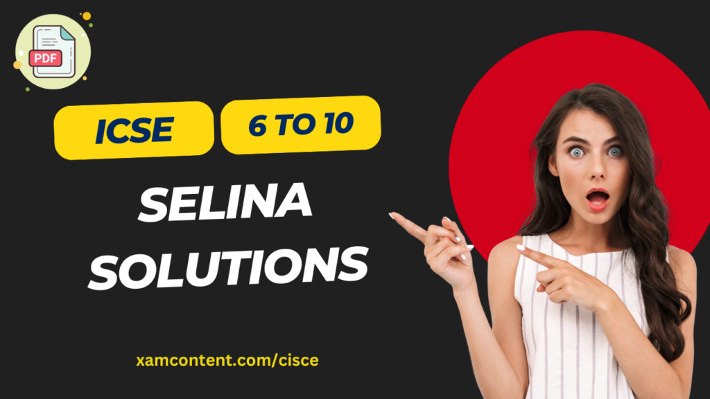 Selina Solutions for ICSE Class 6 to 10 – All Subjects & Chapters