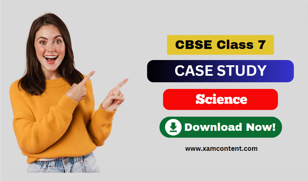 case study based question class 7 science