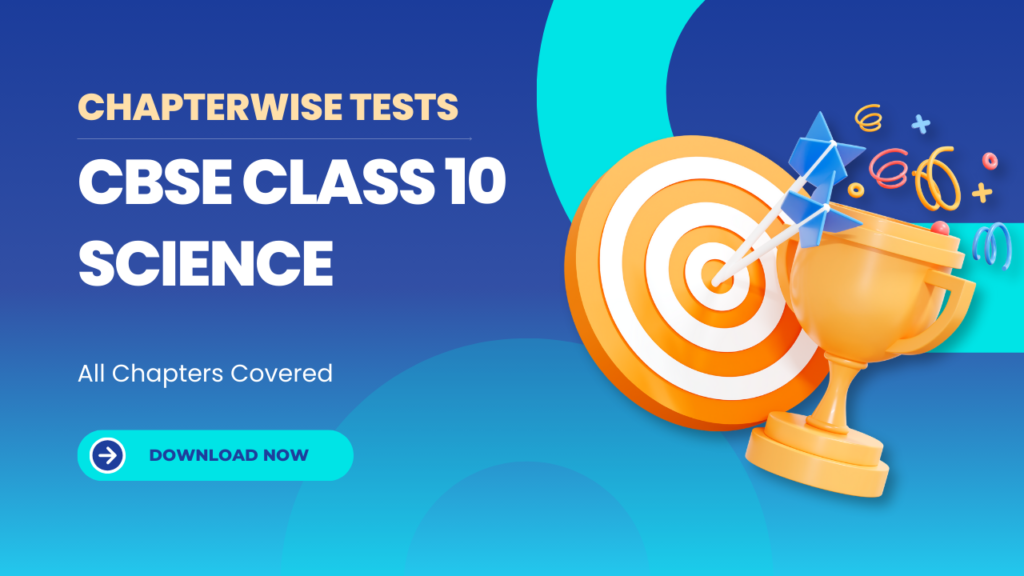 Download Chapterwise Tests for CBSE Class 10 Science