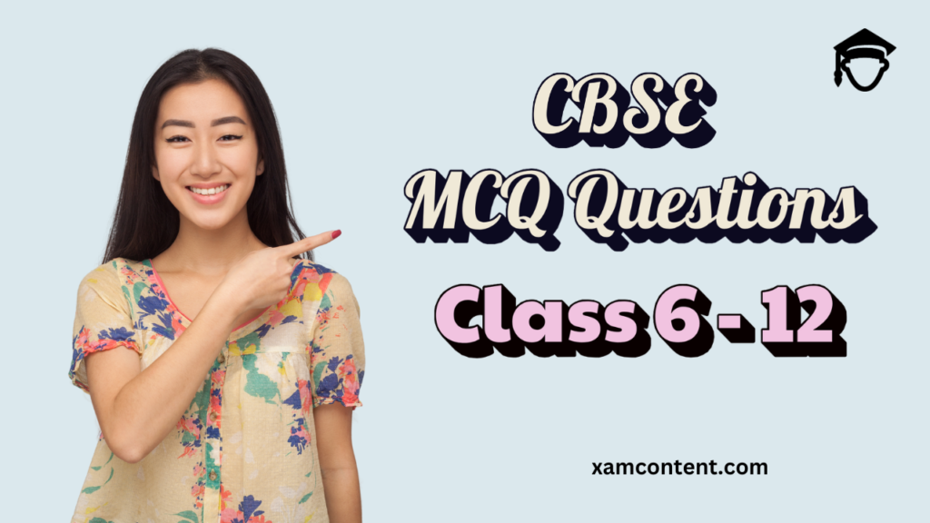 CBSE Chapterwise MCQs (Class 6 to 12) – All Subjects with Answers