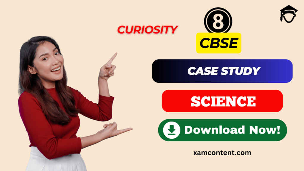 Curiosity Class 8 Science Chapter 1 Exploring the Investigative World of Science Case Study Questions